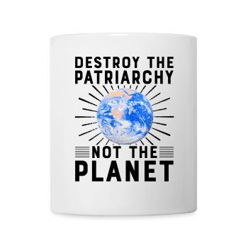 Zerstöre das Patriarchat, nicht den Planeten - Tasse - Weiß - Vorne