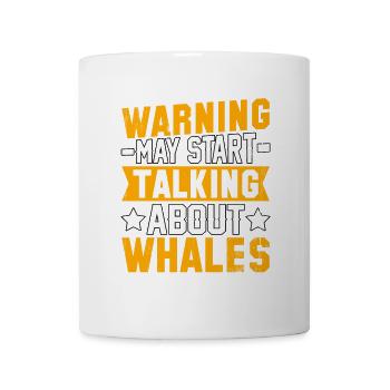Warning may start talking about Whales - Mug - white - Front