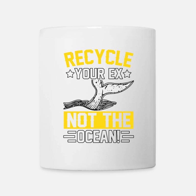 Recyceln Sie Ihren Ex, nicht den Ozean - Tasse - Weiß
