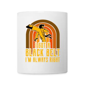 I got a Black Belt I'm always right - Mug - white - Front