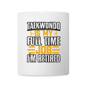 Le taekwondo est mon travail à plein temps, je suis à la retraite - Mug blanc - blanc - Devant
