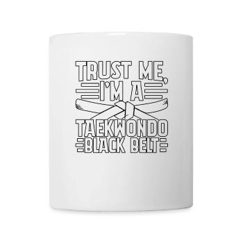 Glaub mir, ich bin ein Taekwondo-Schwarzgurt - Tasse - Weiß - Vorne