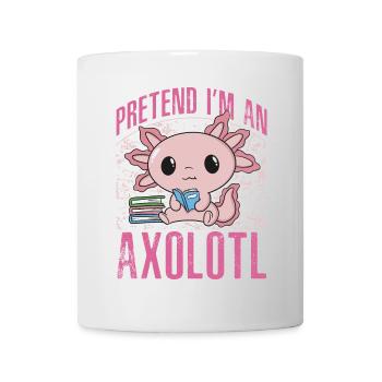 Fais semblant d’être un axolotl - Mug blanc - blanc - Devant