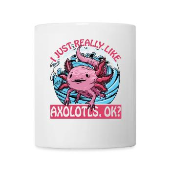 Ich mag Axolotl einfach sehr gut, ok? - Tasse - Weiß - Vorne