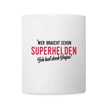 Wer braucht schon Superhelden - Tasse - Weiß - Vorne