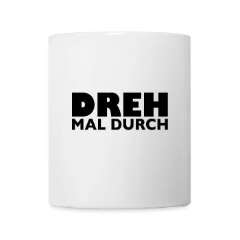 Dreh mal durch - Tasse - Weiß - Vorne