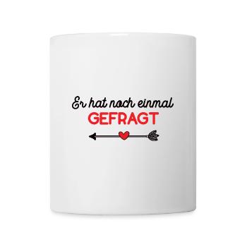 Er Hat Noch Einmal Gefragt Verlobung Hochzeit Ehe - Tasse - Weiß - Vorne