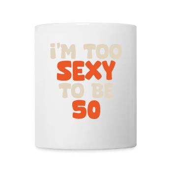 Ich bin zu sexy, um 50 lustig zu sein, Geburtstag, 50 Jahre - Tasse - Weiß - Vorne