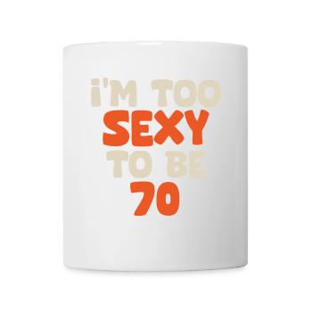 I'm too sexy to be 70 funny birthday 70 years - Mug blanc - blanc - Devant