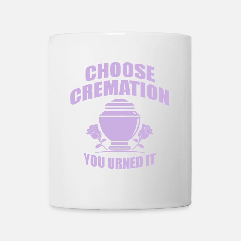 Choose Cremation Funny Sayings - Mug - white