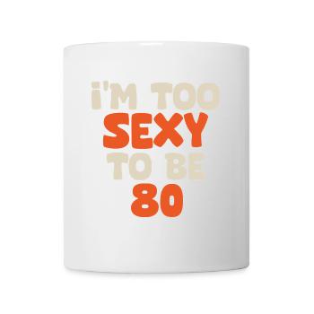 I'm too sexy to be 80 funny birthday 80 years - Mug blanc - blanc - Devant