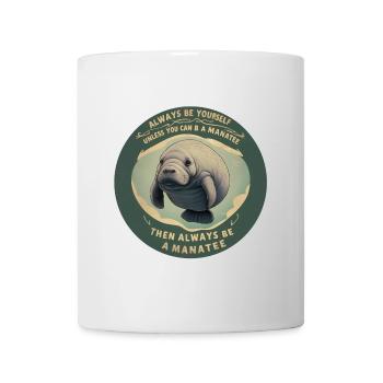 Sei Du selbst oder sei ein Manatee Lebensweisheit - Tasse - Weiß - Vorne