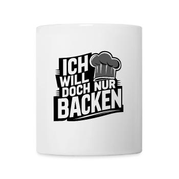 Ich will doch nur backen lustiger bäckerspruch - Tasse - Weiß - Vorne
