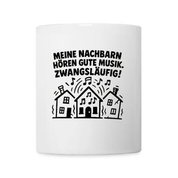 Meine Nachbarn Hören Gute Musik Zwangsläufig - Tasse - Weiß - Vorne