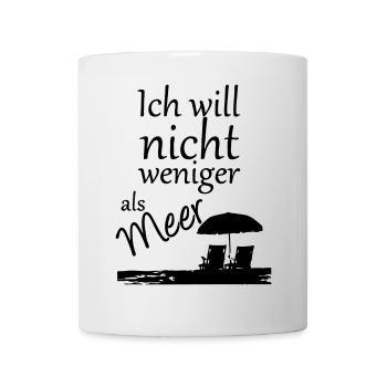 Nicht weniger als Meer Urlaub, Reise, Geschenk - Tasse - Weiß - Vorne