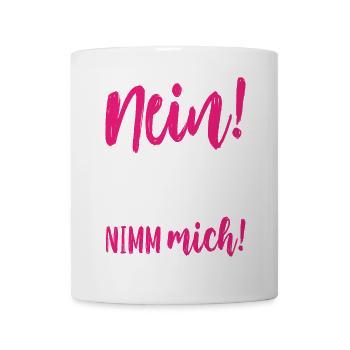Nein Sie hat dich nicht verdient Nimm mich - Tasse - Weiß - Vorne