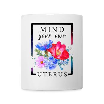 Occupez-vous de votre propre utérus Droits des femmes - Mug blanc - blanc - Devant