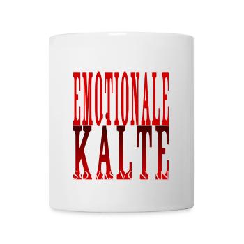 mich kotzt eure emotionale Kälte sowas von an - Tasse - Weiß - Vorne