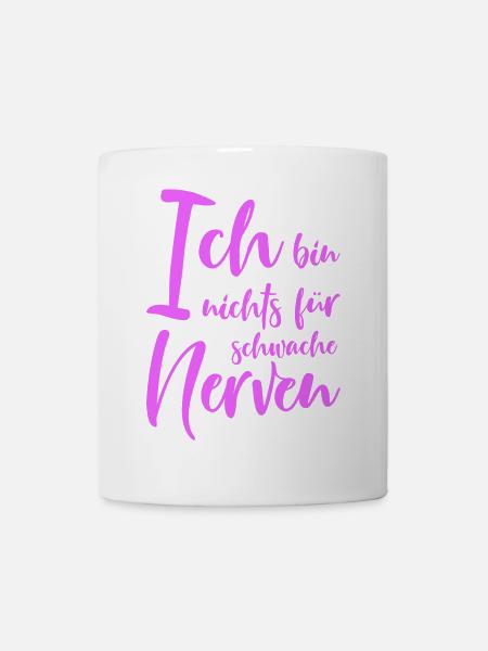 Ich bin nichts für schwache Nerven lustige Sprüche - Tasse - Weiß