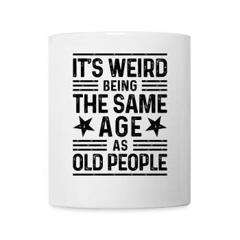 It's weird being the same age as old people - Mug - white - Front