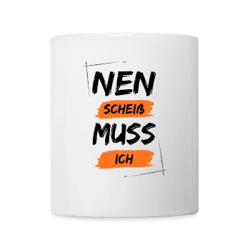 Nen scheiß muss ich - Tasse - Weiß - Vorne