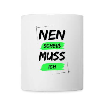 Nen scheiß muss ich - Tasse - Weiß - Vorne