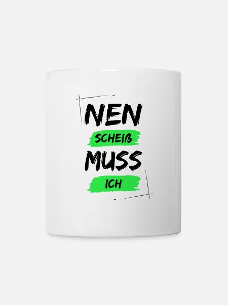 Nen scheiß muss ich - Tasse - Weiß