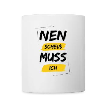 Nen scheiß muss ich - Tasse - Weiß - Vorne