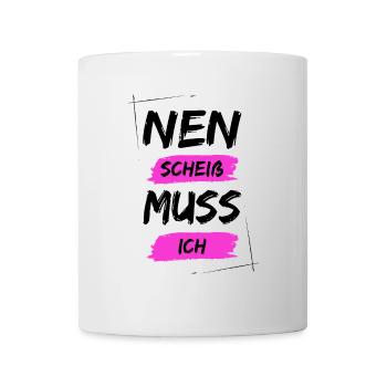 Nen scheiß muss ich - Tasse - Weiß - Vorne