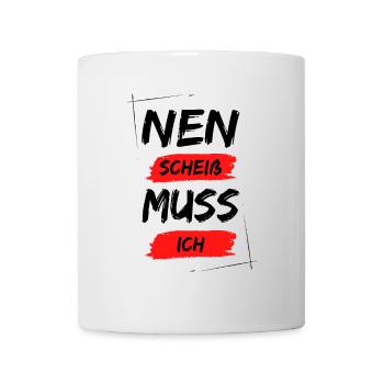 Nen scheiß muss ich - Tasse - Weiß - Vorne