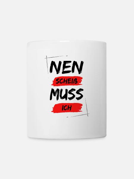 Nen scheiß muss ich - Tasse - Weiß