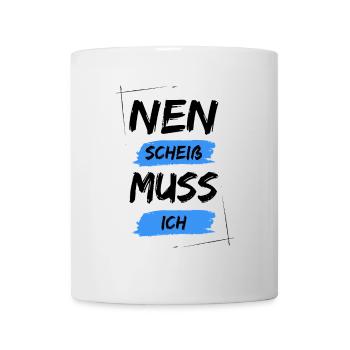 Nen scheiß muss ich - Tasse - Weiß - Vorne
