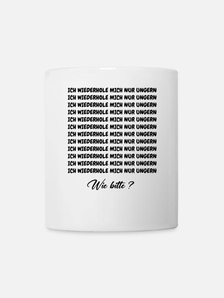 I DON'T LIKE TO REPEAT MYSELF - Mug - white