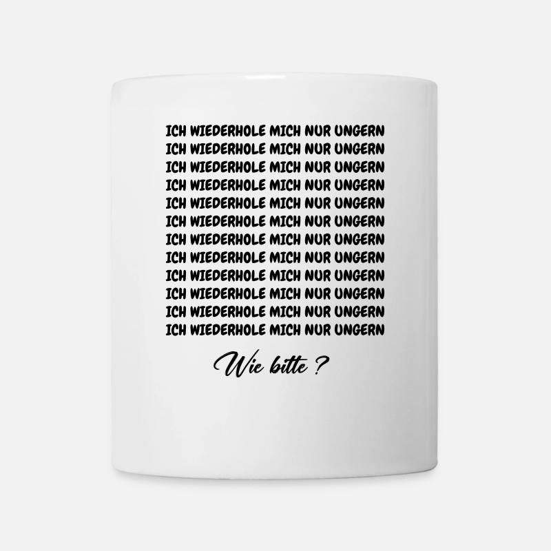 I DON'T LIKE TO REPEAT MYSELF - Mug - white