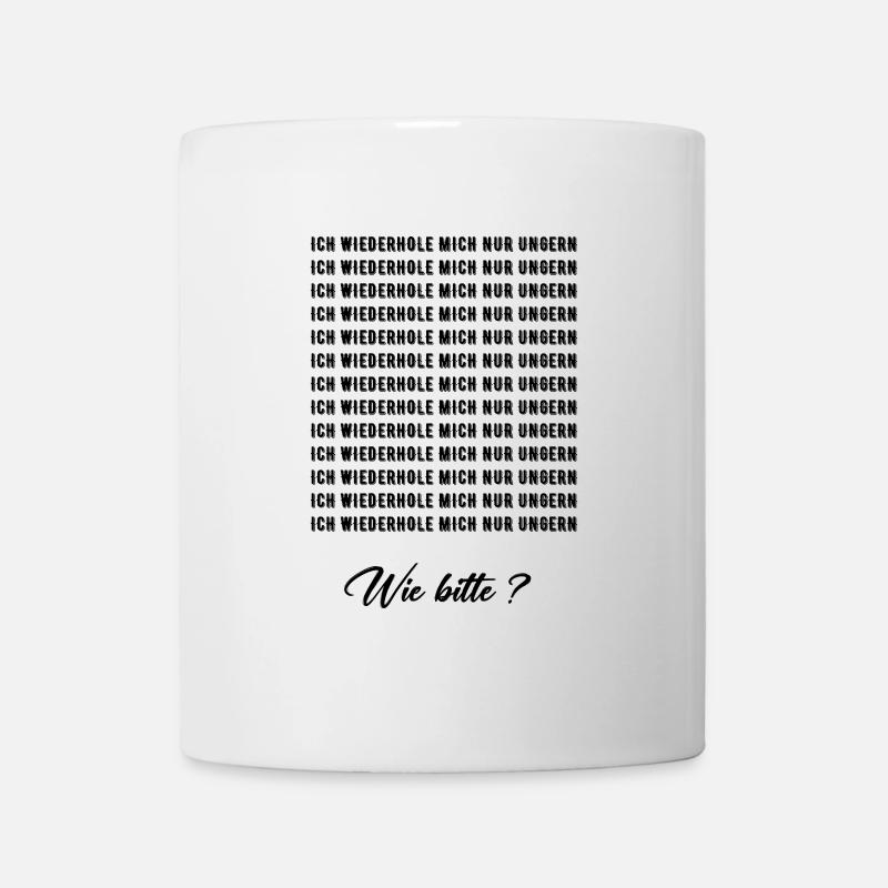 I DON'T LIKE TO REPEAT MYSELF - Mug - white