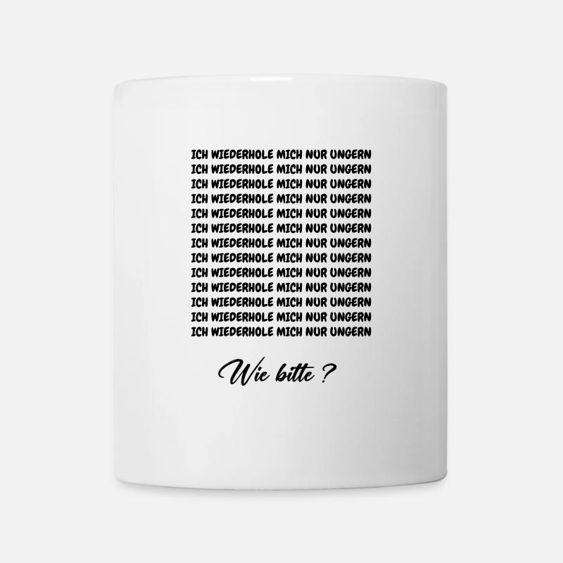 ICH WIEDERHOLE MICH NUR UNGERN - Tasse - Weiß