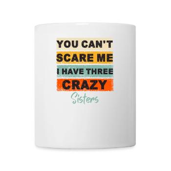 You Can't Scare Me I Have three Sisters - Mug blanc - blanc - Devant