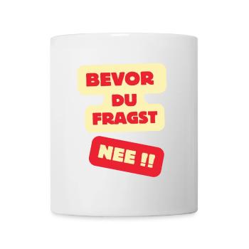 Bevor Du Fragst Nee Design - Tasse - Weiß - Vorne