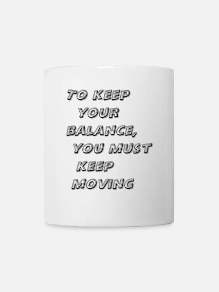 To keep your balance, you must keep moving - Mug blanc - blanc