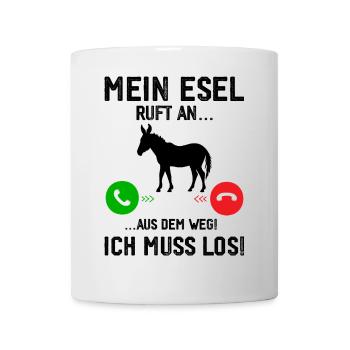 Mein Esel ruft an, ich muss los! - Tasse - Weiß - Vorne