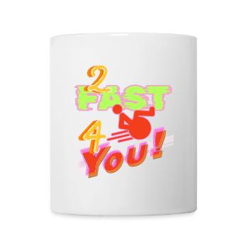 I'm too fast for you in my wheelchair # - Mug - white - Front