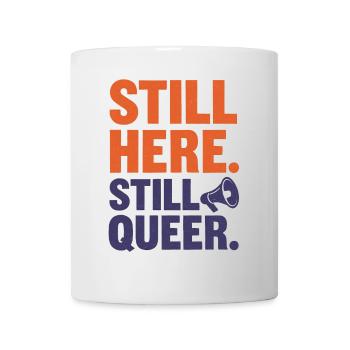 Still Here. Still Queer. Queer & Proud - Mug - white - Front