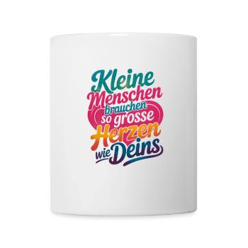 Kleine Menschen brauchen so große Herzen wie deins - Tasse - Weiß - Vorne