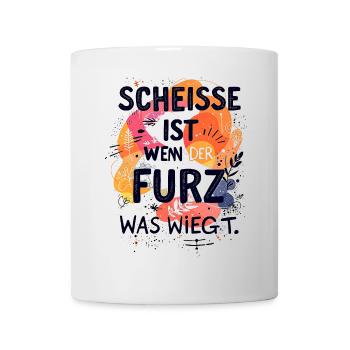 SCHEISSE IST, WENN DER FURZ WAS WIEGT. - Tasse - Weiß - Vorne