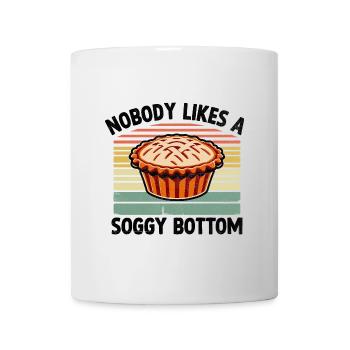 Nobody Likes A Soggy Bottom Pie Baking Bake Baker - Mug - white - Front