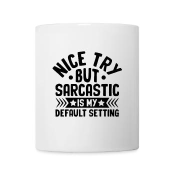 Netter Versuch, aber Sarkastisch ist meine Standardeinstellung - Tasse - Weiß - Vorne