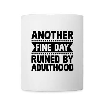 Another Fine Day Ruined By Adulthood Sarcasm - Mug - white - Front