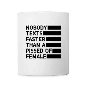 Niemand schreibt schneller als eine angepisste Frau - Tasse - Weiß - Vorne