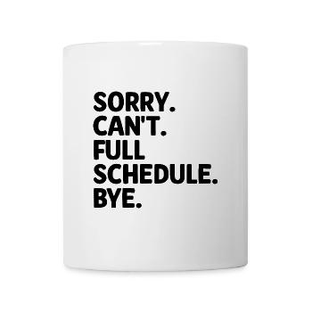 Sorry, ich kann nicht den vollen Terminkalender haben, Bye Sarkasmus, Sarkastisch - Tasse - Weiß - Vorne