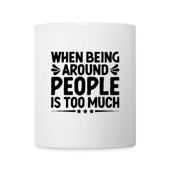 Wenn es zu viel ist, unter Menschen zu sein, - Tasse - Weiß - Vorne